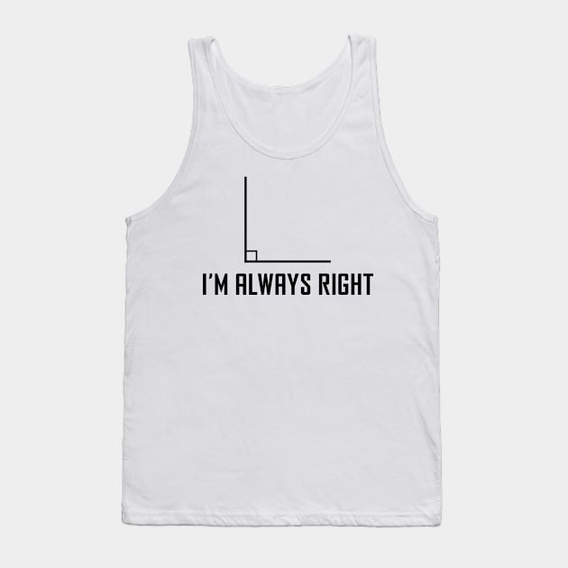 I'm Always Right - Funny Maths Joke Tank Top by ScienceCorner